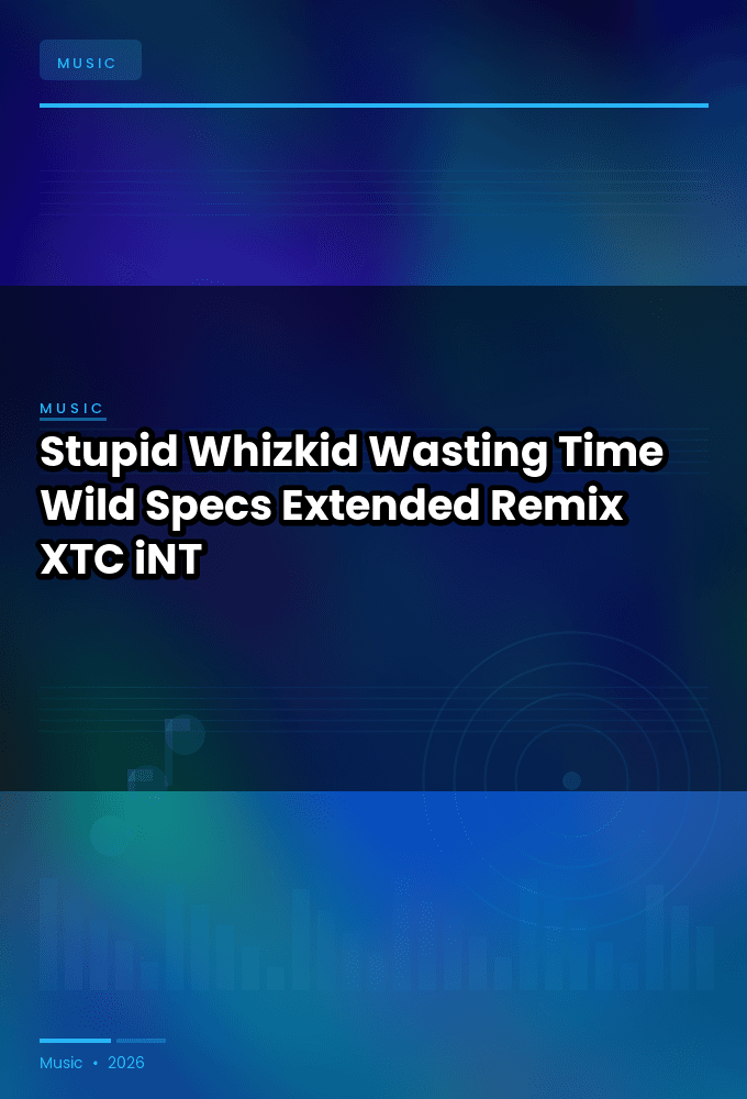 Stupid_Whizkid-Wasting_Time_Wild_Specs_Extended_Remix_-SINGLE-WEB-2024-XTC_iNT