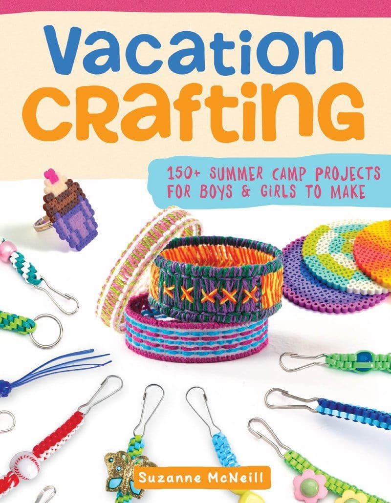 Suzanne.McNeill.-.Vacation.Crafting.150.Plus.Summer.Camp.Projects.For.Boys.And.Girls.To.Make.2020.RETAIL.EPUB.eBook-CTO