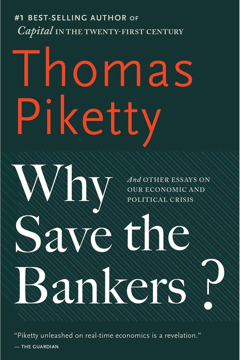 Thomas.Piketty.Why.Save.the.Bankers.And.Other.Essays.on.Our.Economic.and.Political.Crisis.2016.RETAiL.EPUB.eBook-NODE