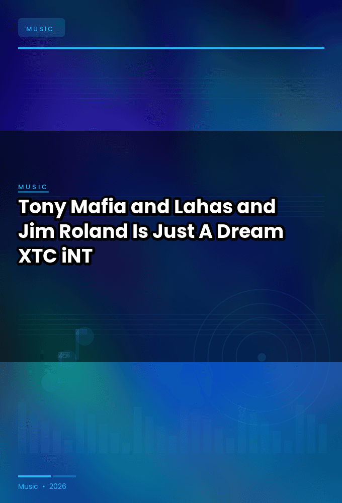 Tony_Mafia_and_Lahas_and_Jim_Roland-Is_Just_A_Dream-WEB-2025-XTC_iNT
