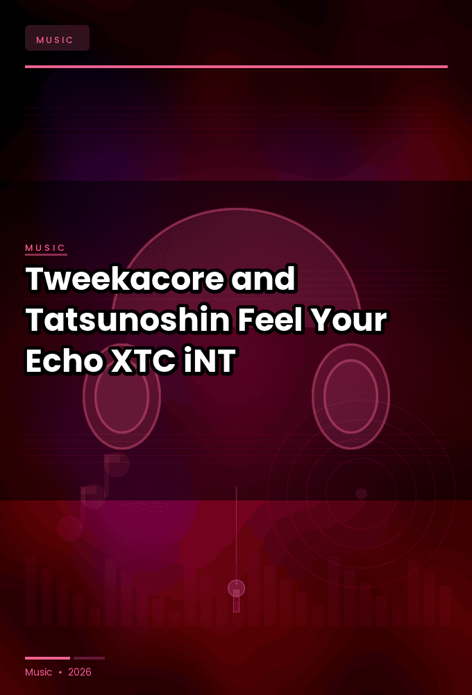 Tweekacore_and_Tatsunoshin-Feel_Your_Echo-WEB-2024-XTC_iNT