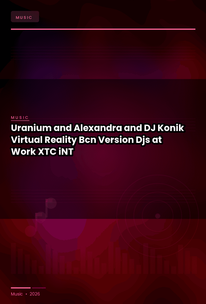Uranium_and_Alexandra_and_DJ_Konik-Virtual_Reality_Bcn_Version_Djs_at_Work-SINGLE-WEB-2025-XTC_iNT