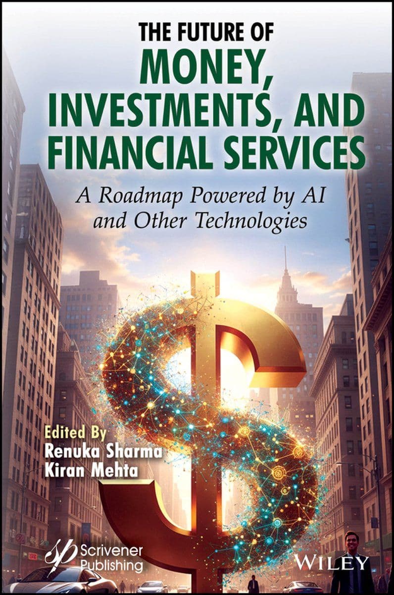 Wiley-Scrivener.-.The.Future.Of.Money.Investments.And.Financial.Services.A.Roadmap.Powered.By.AI.And.Other.Technologies.2026.RETAIL.EPUB.eBook-CTO