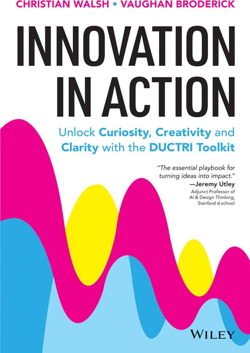 Wiley.-.Innovation.In.Action.Unlock.Curiosity.Creativity.And.Clarity.With.The.DUCTRI.Toolkit.2026.RETAIL.EPUB.eBook-CTO