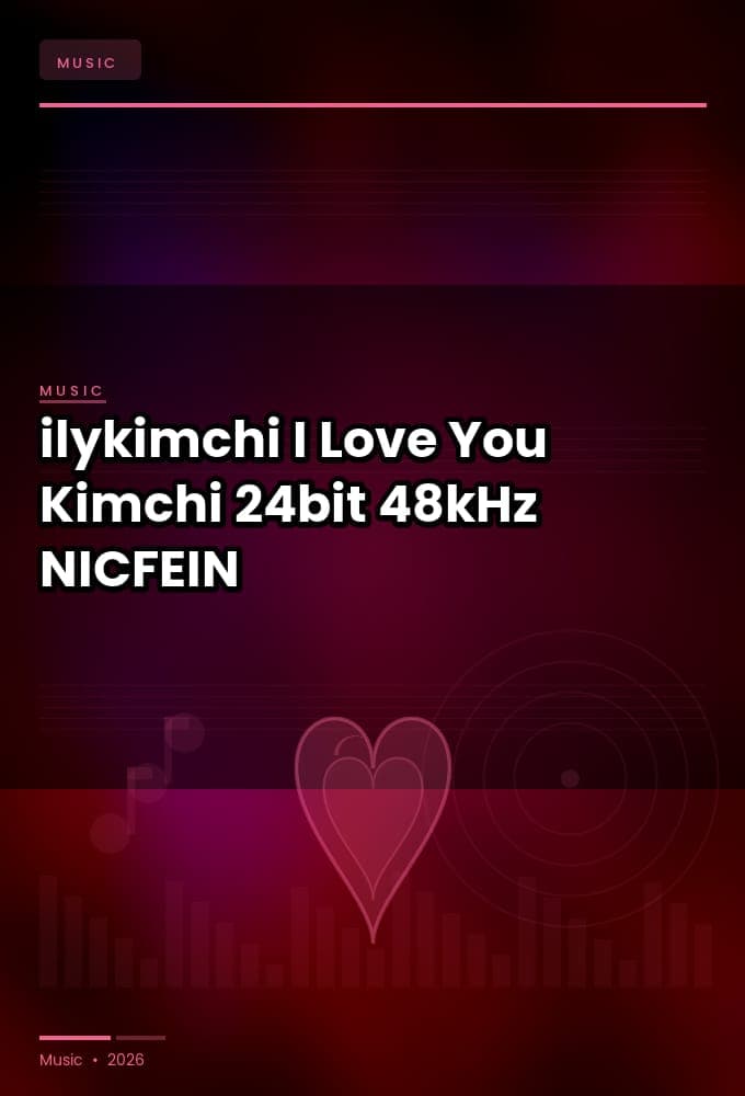 ilykimchi_-_I_Love_You_Kimchi_2026_FLAC_24bit-48kHz_-NICFEIN