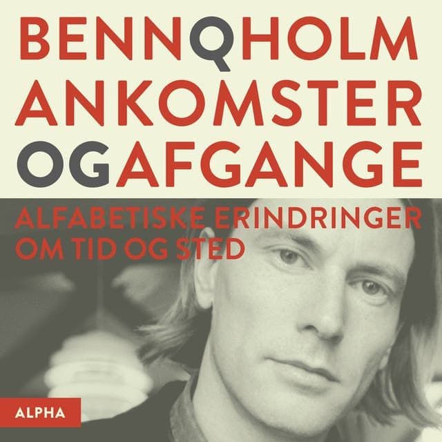 Benn_Q_Holm_-_Ankomster_Og_Afgange_Alfabetiske_Erindringer_Om_Tid_Og_Sted-AUDiOBOOK-WEB-DK-2026-CRAViNGS_iNT