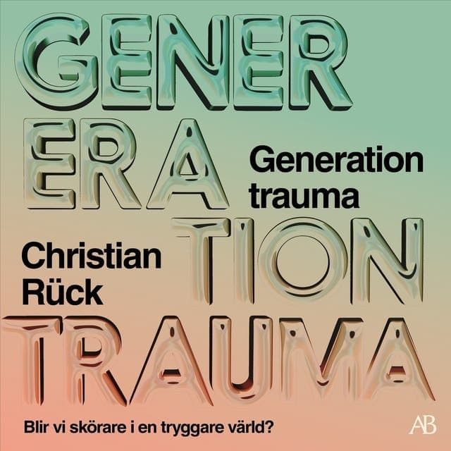 Christian_Ruck_-_Generation_Trauma_Blir_Vi_Skoerare_I_En_Tryggare_Vaerld-AUDiOBOOK-WEB-SE-2026-CRAViNGS_iNT